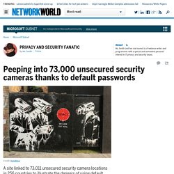 Peeping into 73,000 unsecured security cameras via default passwords