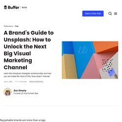 A Brand's Guide to Unsplash: How to Unlock the Next Big Visual Marketing Channel