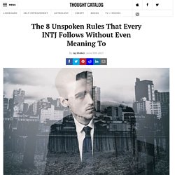 The 8 Unspoken Rules That Every INTJ Follows Without Even Meaning To
