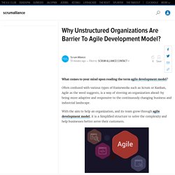 Why Unstructured Organisations Are Barrier To Agile Development Model?