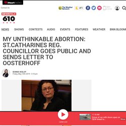 My unthinkable abortion: St.Catharines Reg. Councillor goes public and sends letter to Oosterhoff