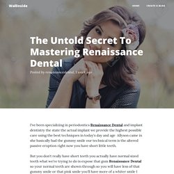 The Untold Secret To Mastering Renaissance Dental