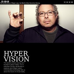 The Untold Story of Magic Leap, the World’s Most Secretive Startup