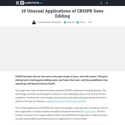 5- 10 Unusual Applications of CRISPR Gene Editing