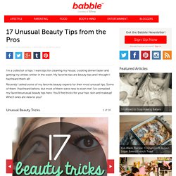 17 Unusual Beauty Tips From The Pros