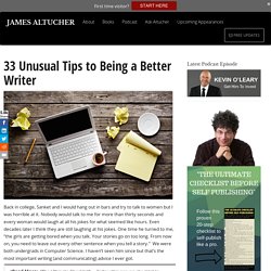 33 Unusual Tips to Being a Better Writer Altucher Confidential