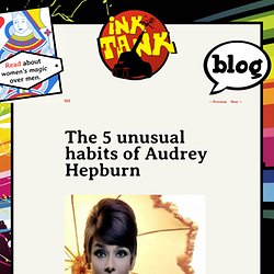 The 5 unusual habits of Audrey Hepburn