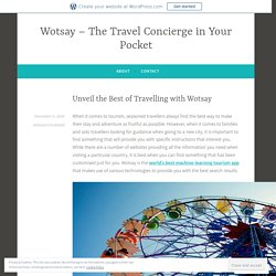 Unveil the Best of Travelling with Wotsay – Wotsay – The Travel Concierge in Your Pocket