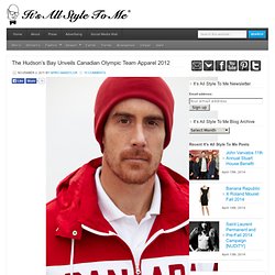 The Hudson's Bay Unveils Canadian Olympic Team Apparel 2012