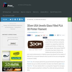 3Dom USA Unveils Glass Filled PLA 3D Printer Filament