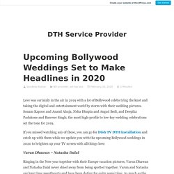 Upcoming Bollywood Weddings Set to Make Headlines in 2020 – DTH Service Provider