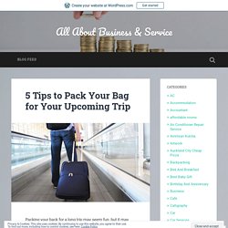 5 Tips to Pack Your Bag for Your Upcoming Trip – All About Business & Service