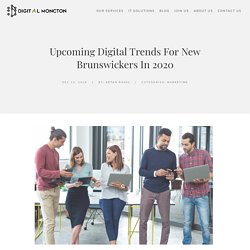Upcoming Digital Trends for New Brunswickers in 2020 - Digital Moncton