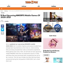 10 Best Upcoming MMORPG Mobile Games Of 2020-2021