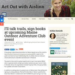 I’ll talk trails, sign books at upcoming Maine Outdoor Adventure Club event