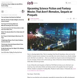 Upcoming Science Fiction and Fantasy Movies That Aren't Remakes, Sequels or Prequels