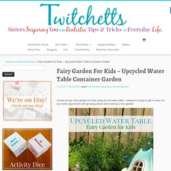 Fairy Garden For Kids ~ Upcycled Water Table Container Garden - Twitchetts