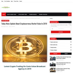 Today News Update About Cryptocurrency Market Value In 2019