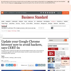 Update your Google Chrome browser now to avoid hackers, says CERT-In