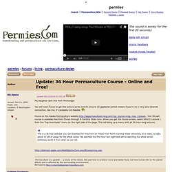 Update: 36 Hour Permaculture Course - Online and Free! (permaculture design forum at permies)