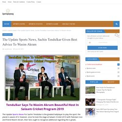 The Update Sports News, Sachin Tendulkar Given Best Advice To Wasim Akram