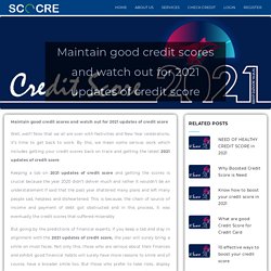 Maintain good credit scores and watch out for 2021 updates of credit score