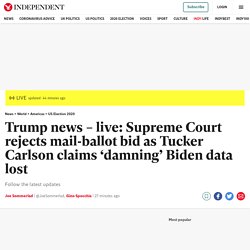 Trump news – live: Supreme Court rejects mail-ballot bid as Tucker Carlson claims ‘damning’ Biden data lost