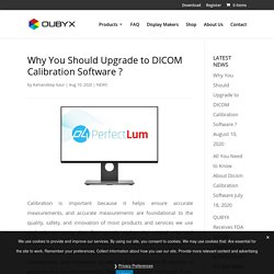 Why You Should Upgrade to DICOM Calibration Software ?