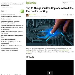 Top 10 Things You Can Upgrade with a Little Electronics Hacking