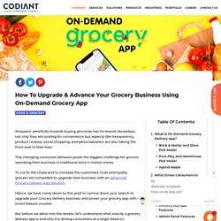 Upgrade Your Grocery Business Using On-demand Grocery App