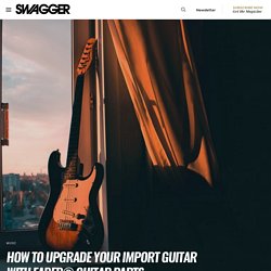 How To Upgrade Your Import Guitar With Faber® Guitar Parts - SWAGGER Magazine
