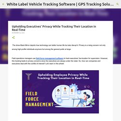 Upholding Executives’ Privacy While Tracking Their Location in Real-Time