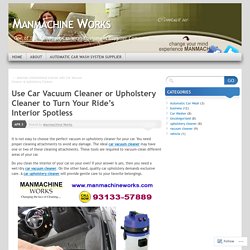 Use Car Vacuum Cleaner or Upholstery Cleaner to Turn Your Ride’s Interior Spotless