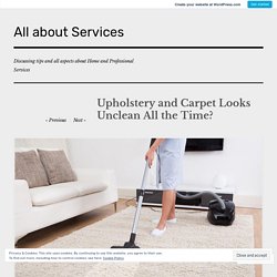 Upholstery and Carpet Looks Unclean All the Time? – All about Services
