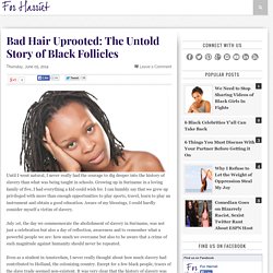 Bad Hair Uprooted: The Untold Story of Black Follicles