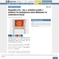 LCL : les "urbains actifs" entre l'e-commerce et le commerce local
