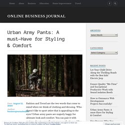 Urban Army Pants: A must-Have for Styling & Comfort