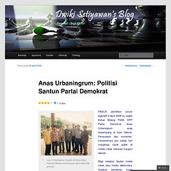 Anas Urbaningrum: Politisi Santun Partai Demokrat « Dwiki Setiya