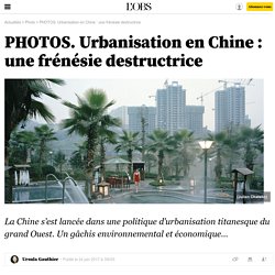 PHOTOS. Urbanisation en Chine : une frénésie destructrice