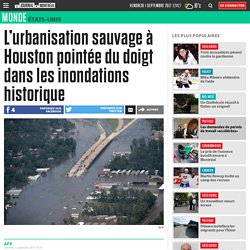 L’urbanisation sauvage à Houston pointée du doigt dans les inondations historique