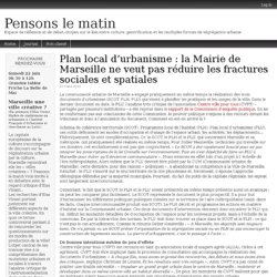 Plan local d’urbanisme : la Mairie de Marseille ne veut pas réduire les fractures sociales et spatiales