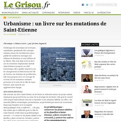 Urbanisme : un livre sur les mutations de Saint-Etienne - Le Grisou