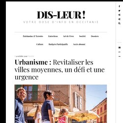 Urbanisme : Revitaliser les villes moyennes, un défi et une urgence