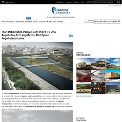 Plan Urbanístico Parque Dom Pedro II / Una Arquitetos, H+F arquitetos, Metrópole Arquitetos y Lume