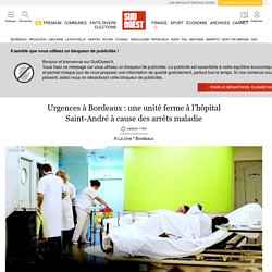 Urgences à Bordeaux : une unité ferme à l’hôpital Saint-André à cause des arrêts maladie