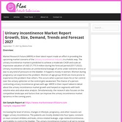 Urinary Incontinence Market Report Growth, Size, Demand, Trends And Forecast 2027
