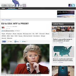 EU to USA: WTF is PRISM? - Beekays Tech News