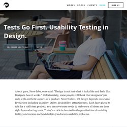 Tests Go First. Usability Testing In Design.