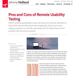 » Pros and Cons of Remote Usability Testing Johnny Holland