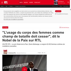 "L’usage du corps des femmes comme champ de bataille doit cesser", dit le Nobel de la Paix sur RTL